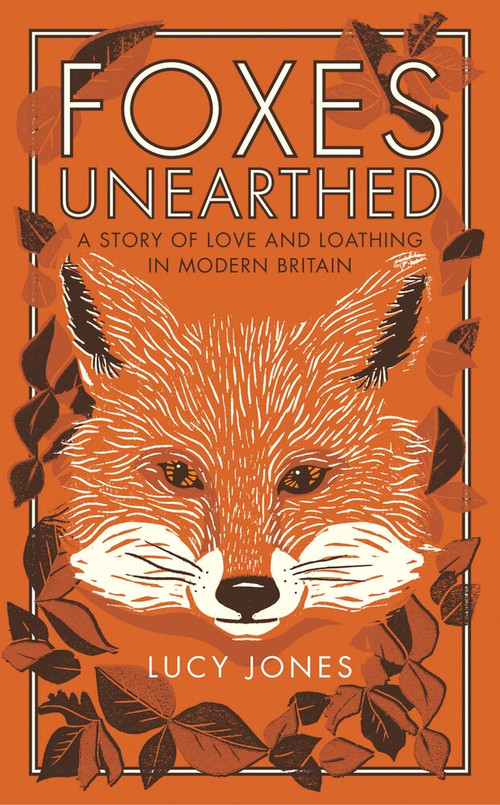 Foxes Unearthed (A Story of Love and Loathing in Modern Britain) - 9781783963041 by Lucy Jones, 9781783963041