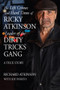 The Life Crimes and Hard Times of Ricky Atkinson, Leader of the Dirty Tricks Gang (A True Story) by Richard Atkinson, Joe Fiorito, 9781550966749
