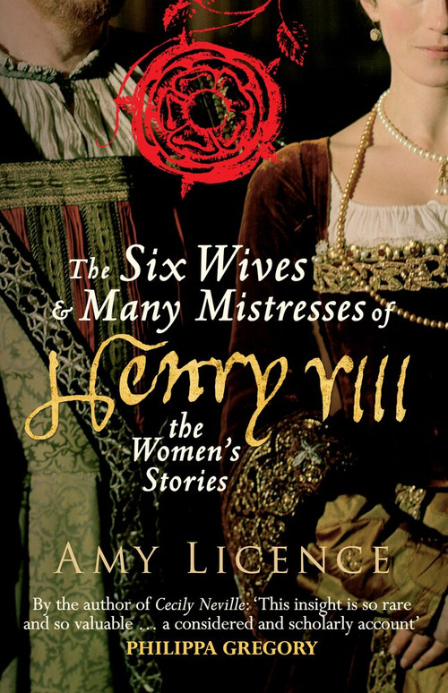 The Six Wives & Many Mistresses of Henry VIII (The Women's Stories) - 9781445660394 by Amy Licence, 9781445660394