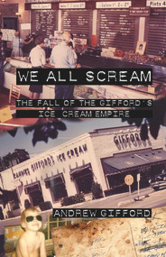 We All Scream (The Fall of the Gifford's Ice Cream Empire) by Andrew Gifford, 9781939650795