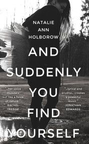 And Suddenly You Find Yourself by Natalie Ann Holborow, 9781910901953