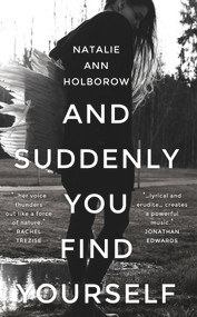 And Suddenly You Find Yourself by Natalie Ann Holborow, 9781910901953