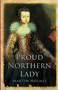 Proud Northern Lady (Lady Anne Clifford 1590-1676) by Martin Holmes, 9781860771798
