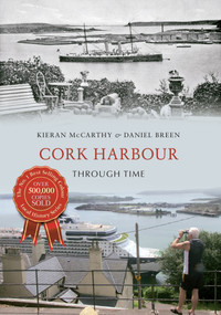 Cork Harbour Through Time by Kieran McCarthy, Daniel Breen, 9781445634197