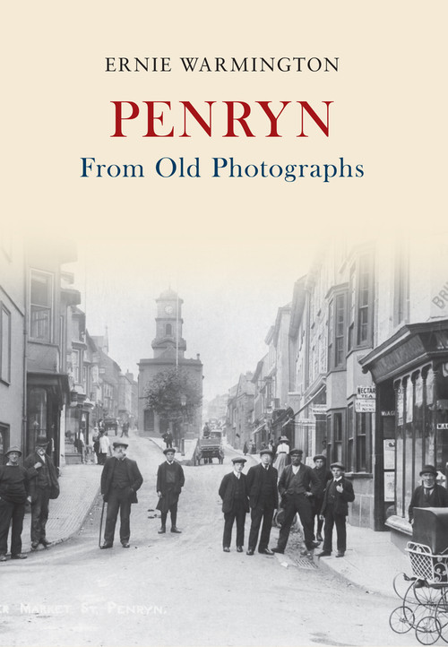 Penryn From Old Photographs by Ernie Warmington, 9781445643854