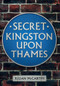 Secret Kingston Upon Thames by Julian McCarthy, 9781445641003