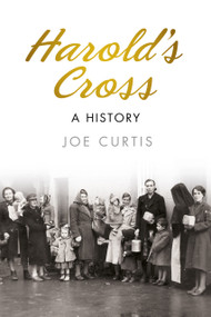Harold's Cross (A History) by Joe Curtis, 9781845882389