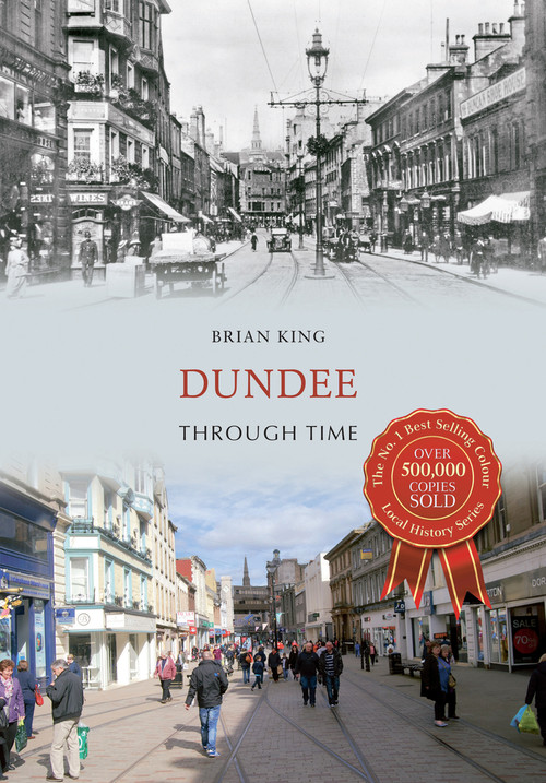 Dundee Through Time by Brian King, 9781445621616