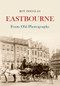 Eastbourne From Old Photographs by Roy Douglas, 9781445633220
