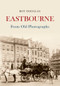 Eastbourne From Old Photographs by Roy Douglas, 9781445633220