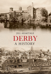 Derby A History by Jill Armitage, 9781445634678