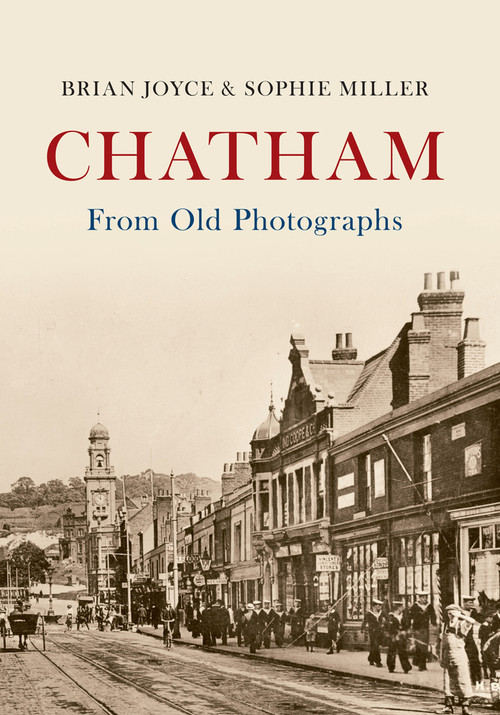 Chatham From Old Photographs by Brian Joyce, Sophie Miller, 9781445632919