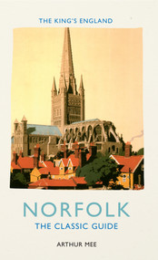 The King's England: Norfolk (The Classic Guide) by Arthur Mee, 9781445642185