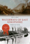 Waterways of East Shropshire Through Time by Neil Clarke, 9781445644882
