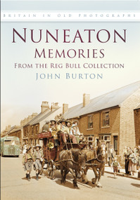 Nuneaton Memories, From the Reg Bull Collection by John Burton, 9780750930406
