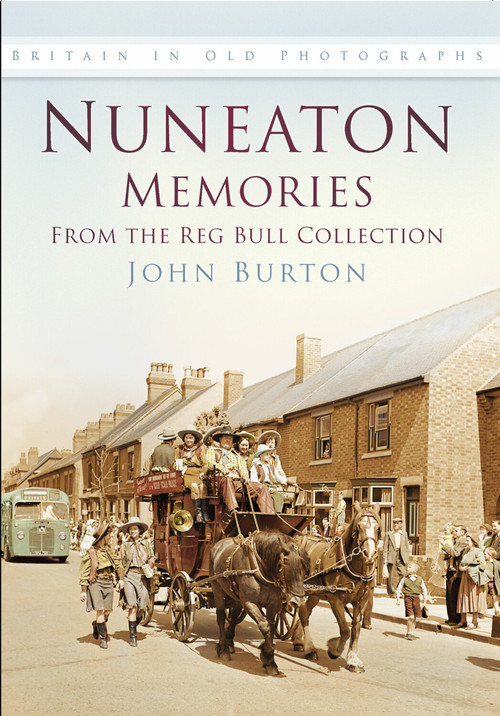 Nuneaton Memories, From the Reg Bull Collection by John Burton, 9780750930406