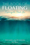 The Book of Floating (Exploring the Private Sea) by Michael Hutchison, Lee Perry, 9780895561527