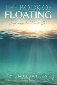 The Book of Floating (Exploring the Private Sea) by Michael Hutchison, Lee Perry, 9780895561527