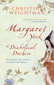 Margaret of York (The Diabolical Duchess) by Christine Weightman, 9781445608198