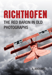 Richthofen (The Red Baron In Old Photographs) by L. Archard, 9781445633480