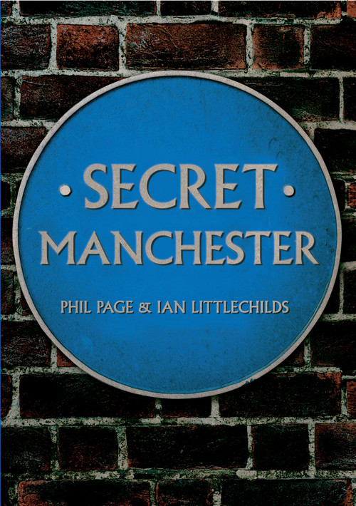 Secret Manchester by Phil Page, Ian Littlechilds, 9781445640198