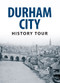 Durham City History Tour by Michael Richardson, 9781445643540