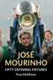 Jose Mourinho Fifty Defining Fixtures by Tony Matthews, 9781445642307