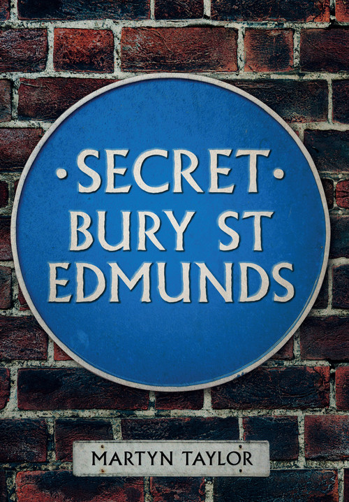 Secret Bury St Edmunds by Martyn Taylor, 9781445640464