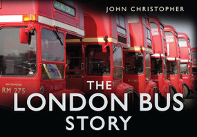 The London Bus Story by John Christopher, 9780752450841