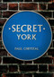 Secret York by Paul Chrystal, 9781445640518