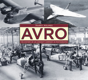 Avro (The History of an Aircraft Company in Photographs) by Harry Holmes, 9780750970334