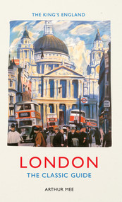 The King's England: London (The Classic Guide) by Arthur Mee, 9781445642178
