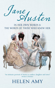 Jane Austen (In Her Own Words and The Words of Those Who Knew Her) by Helen Amy, 9781445641430