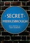 Secret Middlesbrough by Paul Chrystal, Stan Laundon, 9781445646763