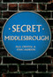 Secret Middlesbrough by Paul Chrystal, Stan Laundon, 9781445646763