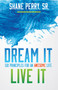 Dream It, Live It (Six Principles for an Awesome Life) by Shane Perry, 9781629119809