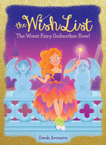 The Worst Fairy Godmother Ever! (The Wish List #1) by Sarah Aronson, 9780545941518