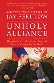 Unholy Alliance (The Agenda Iran, Russia, and Jihadists Share for Conquering the World) - 9781501141461 by Jay Sekulow, 9781501141461