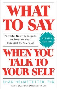 What to Say When You Talk to Your Self by Shad Helmstetter, 9781501171994