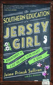 The Southern Education of a Jersey Girl (Adventures in Life and Love in the Heart of Dixie) by Jaime Primak Sullivan, Eve Adamson, 9781501115455