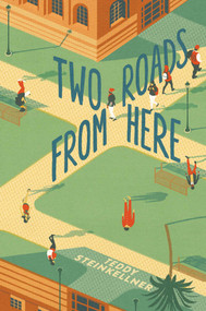 Two Roads from Here by Teddy Steinkellner, 9781481430616
