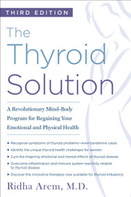 The Thyroid Solution (Third Edition) (A Revolutionary Mind-Body Program for Regaining Your Emotional and Physical Health) by Ridha Arem, 9780425286401