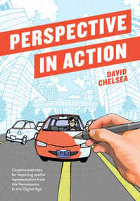 Perspective in Action (Creative Exercises for Depicting Spatial Representation from the Renaissance to the Digital Age) by David Chelsea, 9781607749462