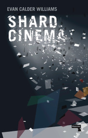 Shard Cinema by Evan Calder Williams, 9781910924914