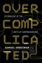 Overcomplicated (Technology at the Limits of Comprehension) by Samuel Arbesman, 9780143131304