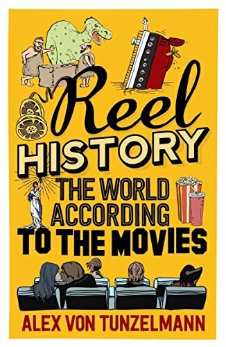 Reel History (The World According to the Movies) - 9781782396482 by Alex von Tunzelmann, 9781782396482