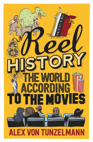 Reel History (The World According to the Movies) - 9781782396482 by Alex von Tunzelmann, 9781782396482