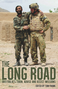The Long Road (Australia's Train, Advise and Assist Missions) by Tom Frame, 9781742235080