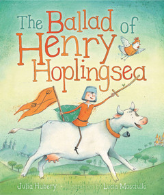 The Ballad of Henry Hoplingsea by Julia Hubery, Lucia Masciullo, 9781760121259