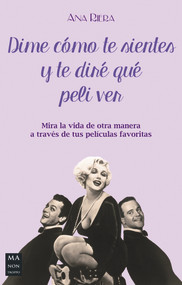 Dime cómo te sientes y te diré que peli ver (Mira la vida de otra manera a través de tus películas favoritas) (Spanish Edition) by Ana Riera, 9788415256939
